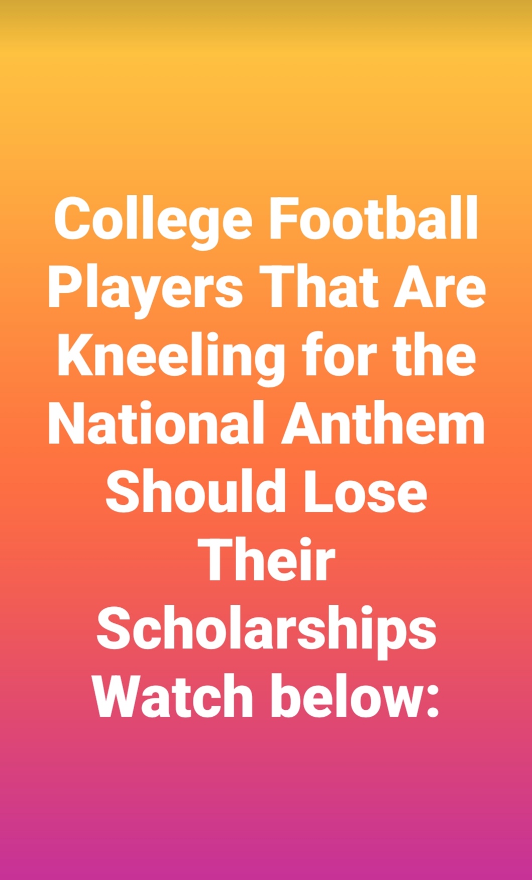 College Football Players That Are Kneeling for the National Anthem Should Lose Their Scholarships