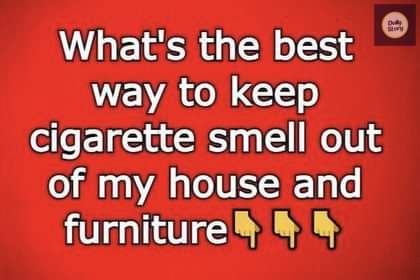 What’s the best way to keep cigarette smell out of my house and furniture